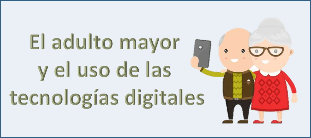 El adulto mayor y el uso de las tecnologías digitales – AWKI