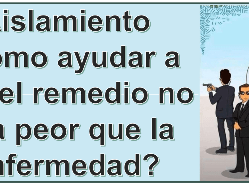 Aislamiento ¿cómo ayudar a que el remedio no sea peor que la&nbsp;enfermedad?